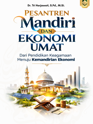 PESANTREN MANDIRI DAN EKONOMI UMAT: Dari Pendidikan Keagamaan Menuju Kemandirian Ekonomi