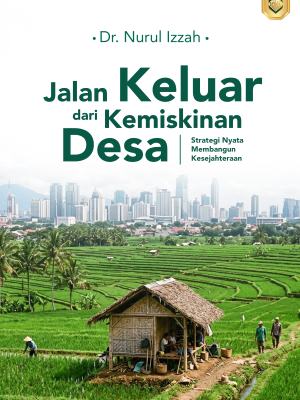 JALAN KELUAR DARI KEMISKINAN DESA: Strategi Nyata Membangun Kesejahteraan