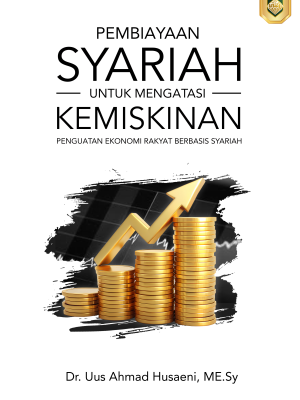 PEMBIAYAAN SYARIAH UNTUK MENGATASI KEMISKINAN: Penguatan Ekonomi Rakyat Berbasis Syariah