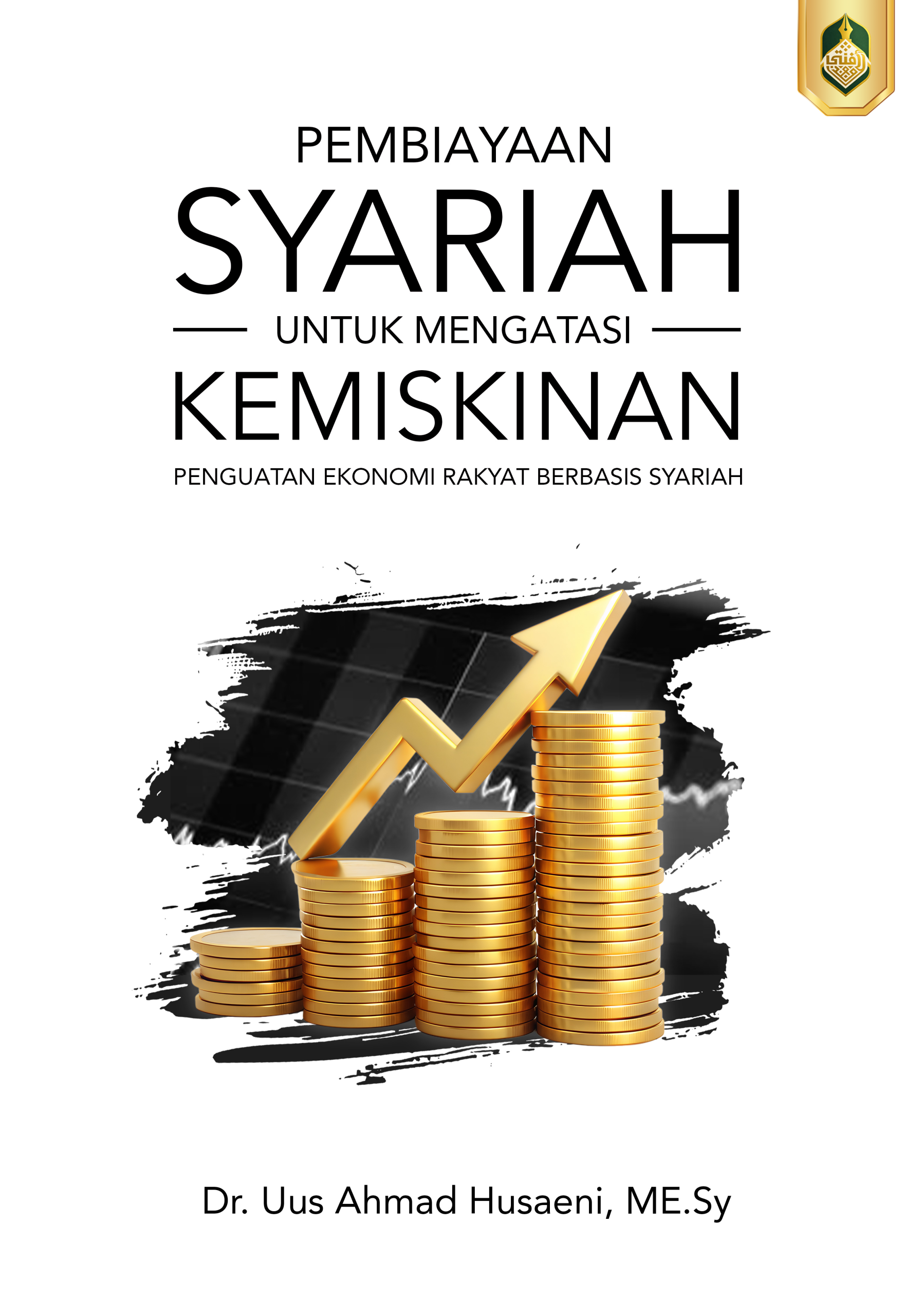 PEMBIAYAAN SYARIAH UNTUK MENGATASI KEMISKINAN: Penguatan Ekonomi Rakyat Berbasis Syariah