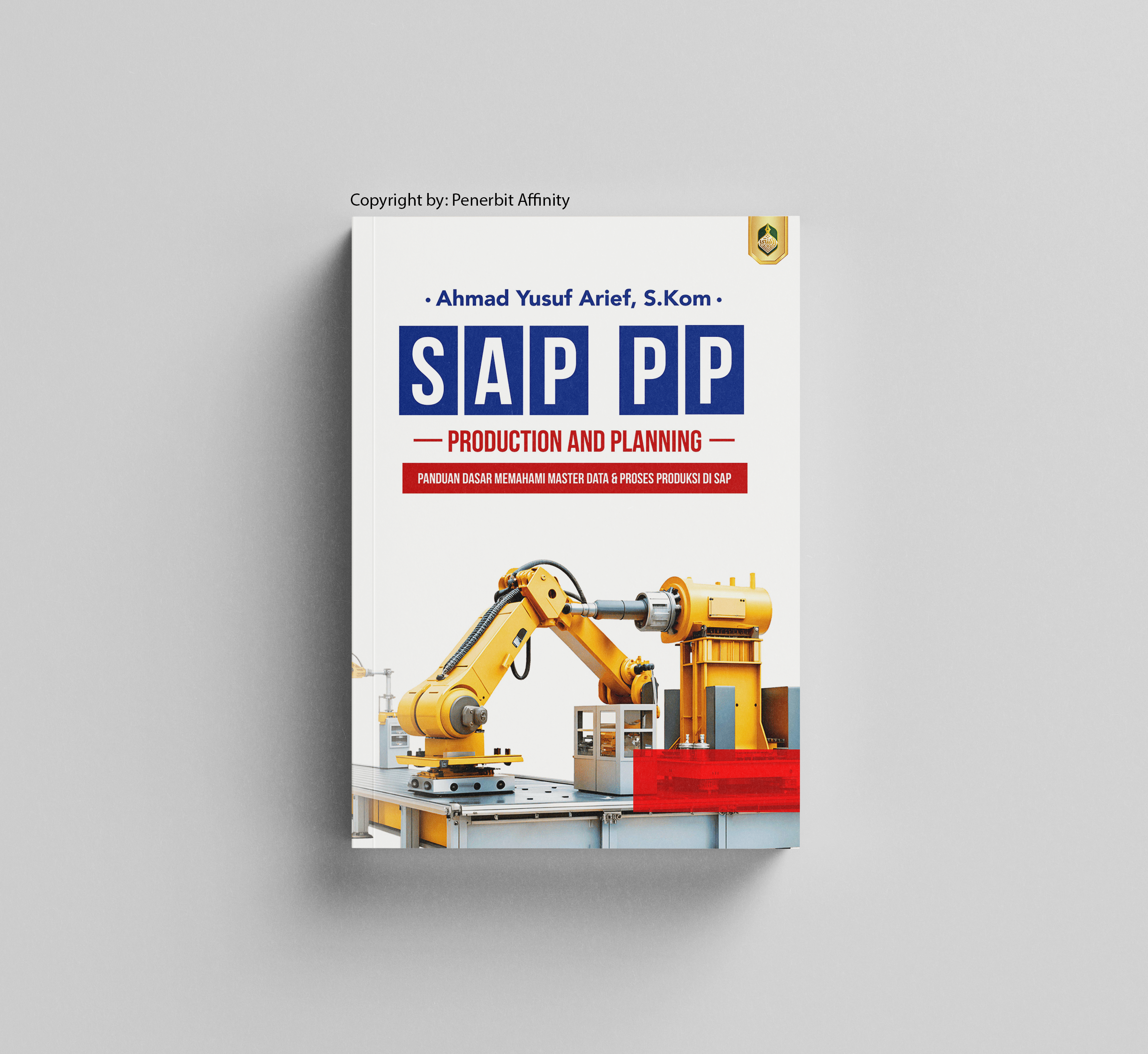 SAP PP - PRODUCTION AND PLANNING: PANDUAN DASAR MEMAHAMI MASTER DATA & PROSES PRODUKSI DI SAP