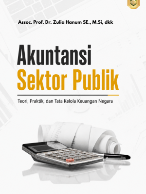 AKUNTANSI SEKTOR PUBLIK: Teori, Praktik, dan Tata Kelola Keuangan Negara