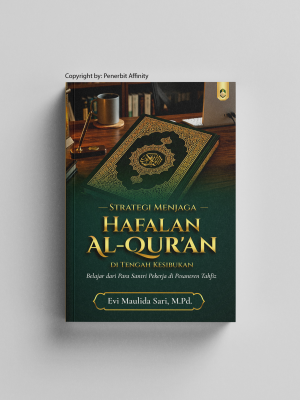 STRATEGI MENJAGA HAFALAN AL-QUR'AN DI TENGAH KESIBUKAN Belajar dari Para Santri Pekerja di Pesantren Tahfiz