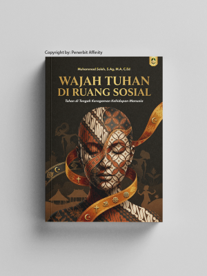 WAJAH TUHAN DI RUANG SOSIAL: Tuhan di Tengah Keragaman Kehidupan Manusia