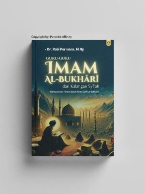 GURU-GURU IMAM AL-BUKHĀRĪ DARI KALANGAN SYĪ‘AH: Manhaj Seleksi Perawi dalam Kitab Ṣahīh al-Bukhārī