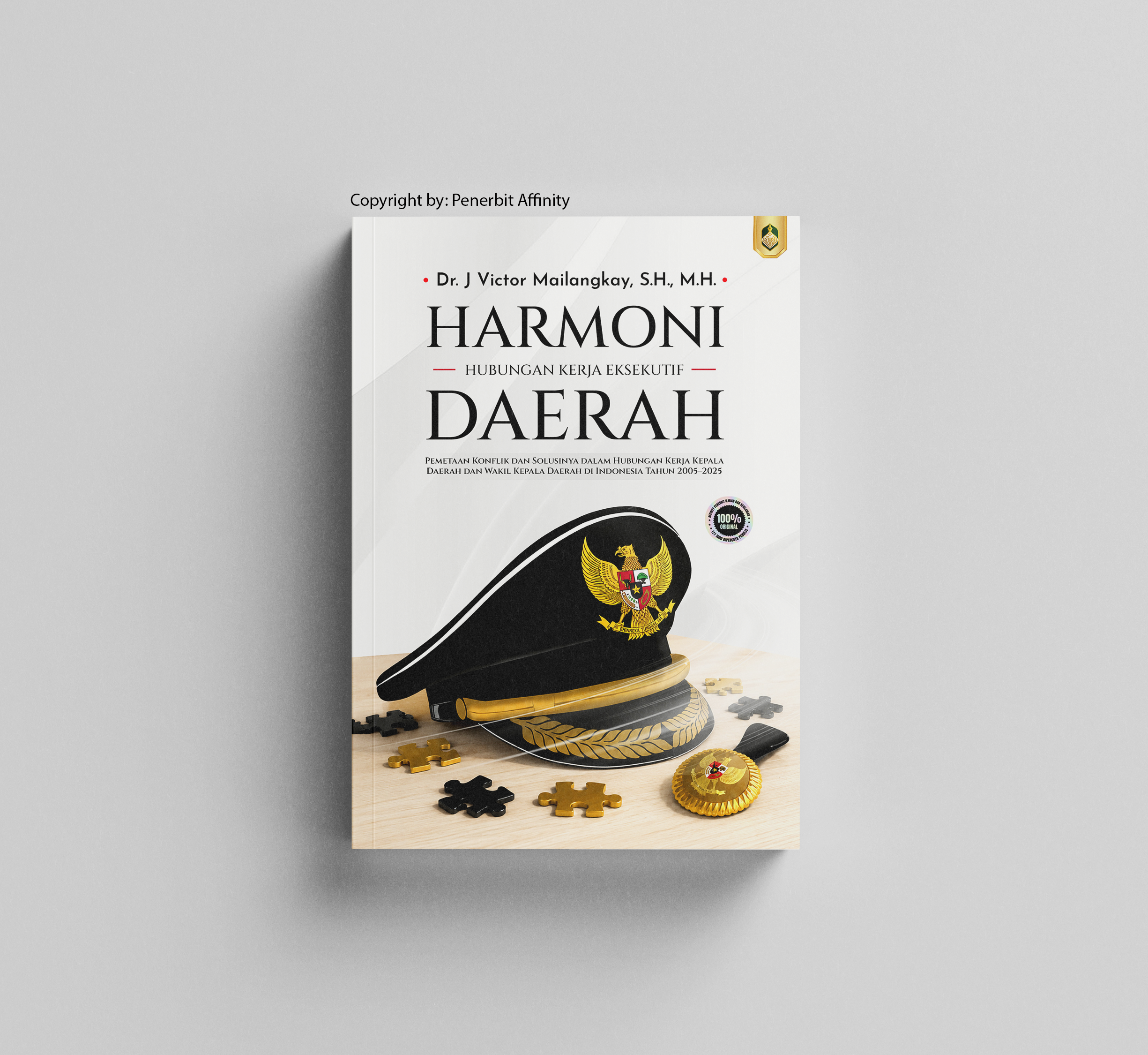 Harmoni Hubungan Kerja Eksekutif Daerah: Pemetaan Konflik dan Solusinya dalam Hubungan Kerja Kepala Daerah dan Wakil Kepala Daerah di Indonesia Tahun 2005–2025